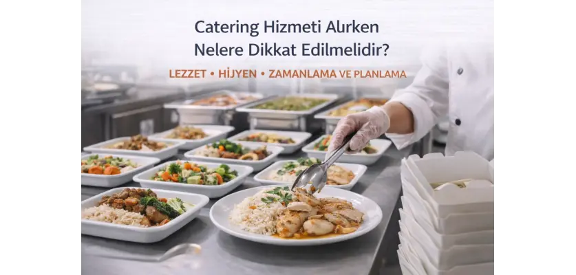 Catering Hizmeti Alırken Nelere Dikkat Edilmelidir?