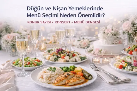 Düğün, Nişan Yemeklerinde Menü Seçimi Neden Önemlidir?